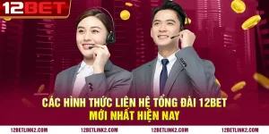 Các hình thức liên hệ tổng đài 12bet mới nhất hiện nay